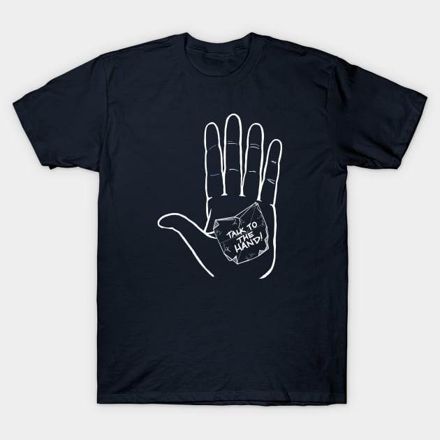 Talk to the Hand (wht) T-Shirt by That ART Lady